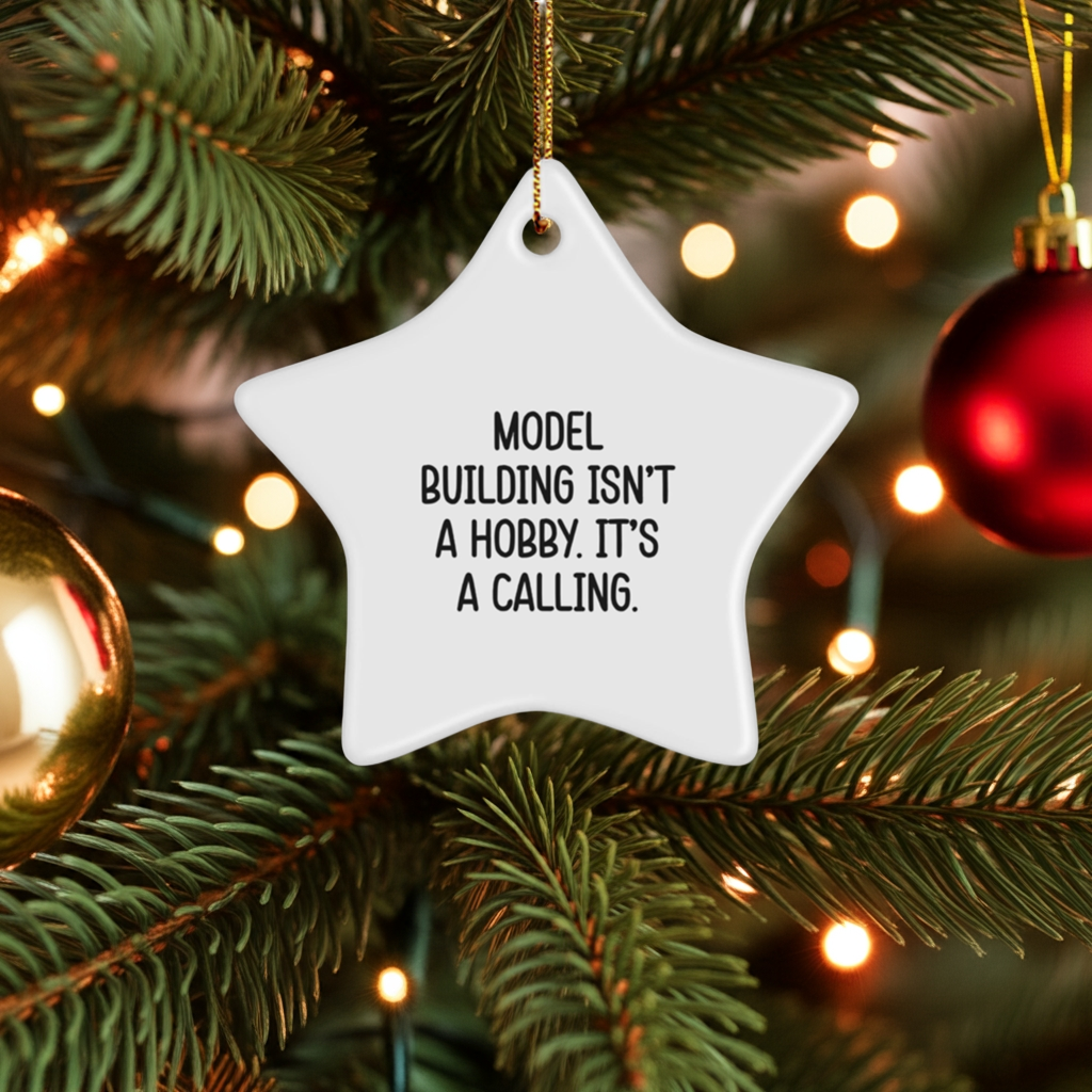 Model Building Star Ornament Gifts from Family for Christmas - 'Model Building Isn't A Hobby. It's A Calling.'