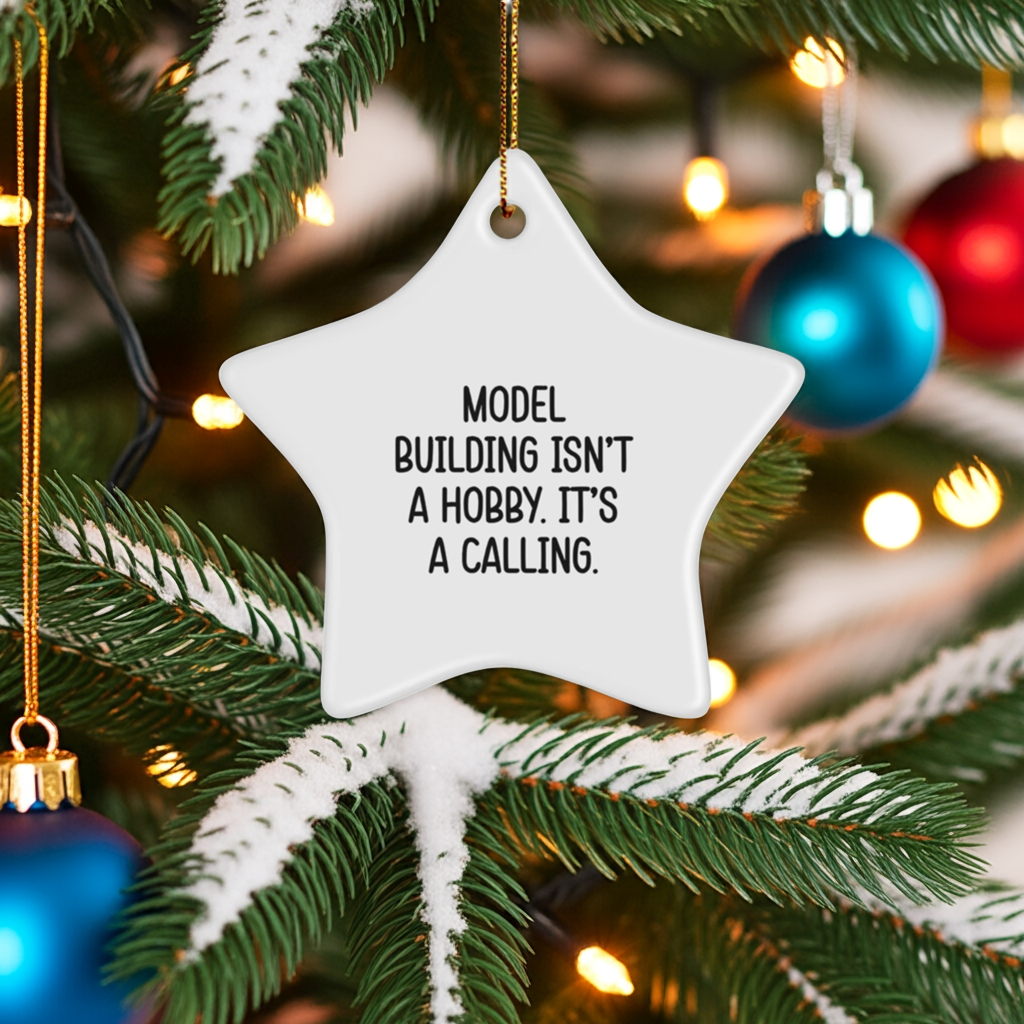 Model Building Star Ornament Gifts from Family for Christmas - 'Model Building Isn't A Hobby. It's A Calling.'
