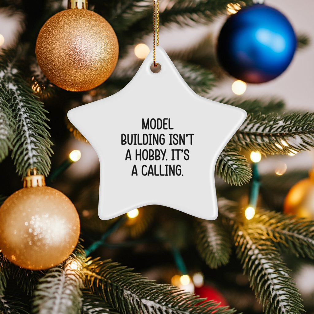 Model Building Star Ornament Gifts from Family for Christmas - 'Model Building Isn't A Hobby. It's A Calling.'