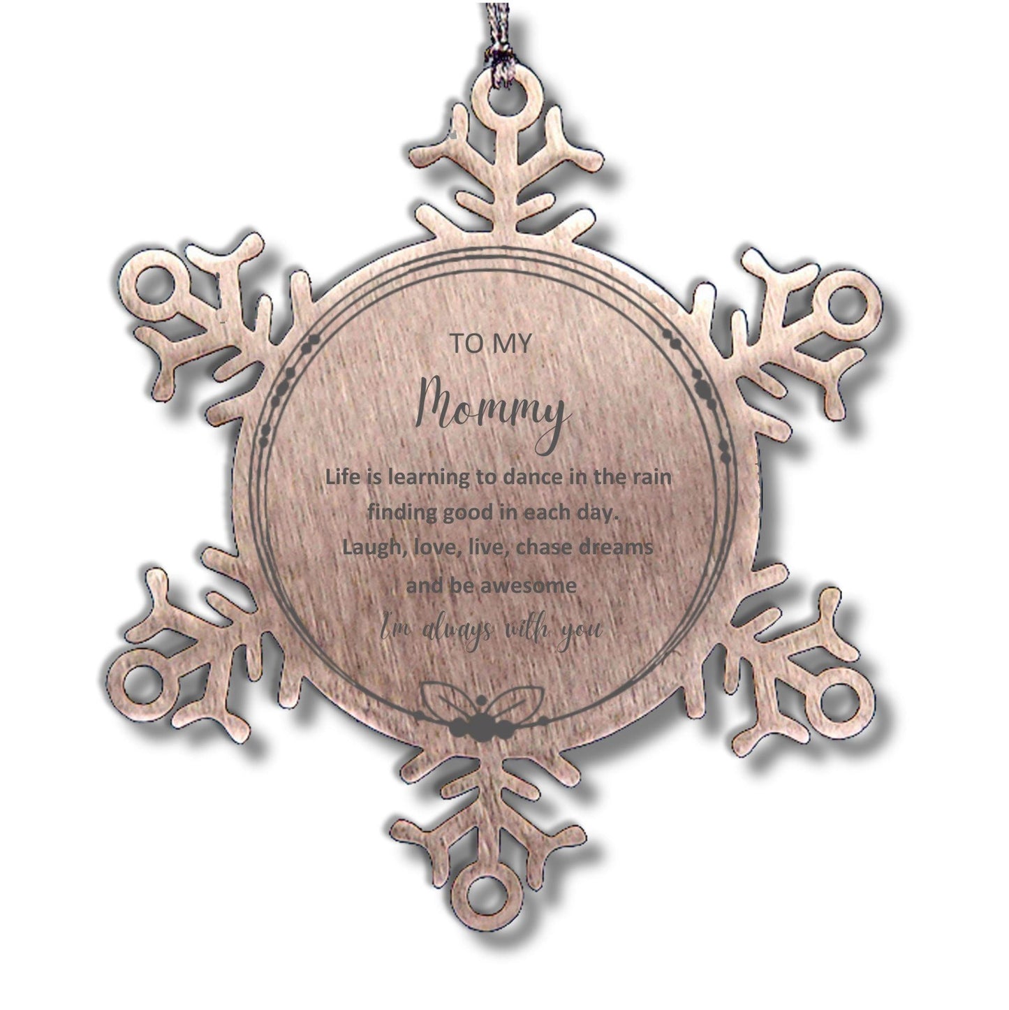 Mommy Snowflake Ornament, Motivational Birthday Gifts- Life is learning to dance in the rain, finding good in each day