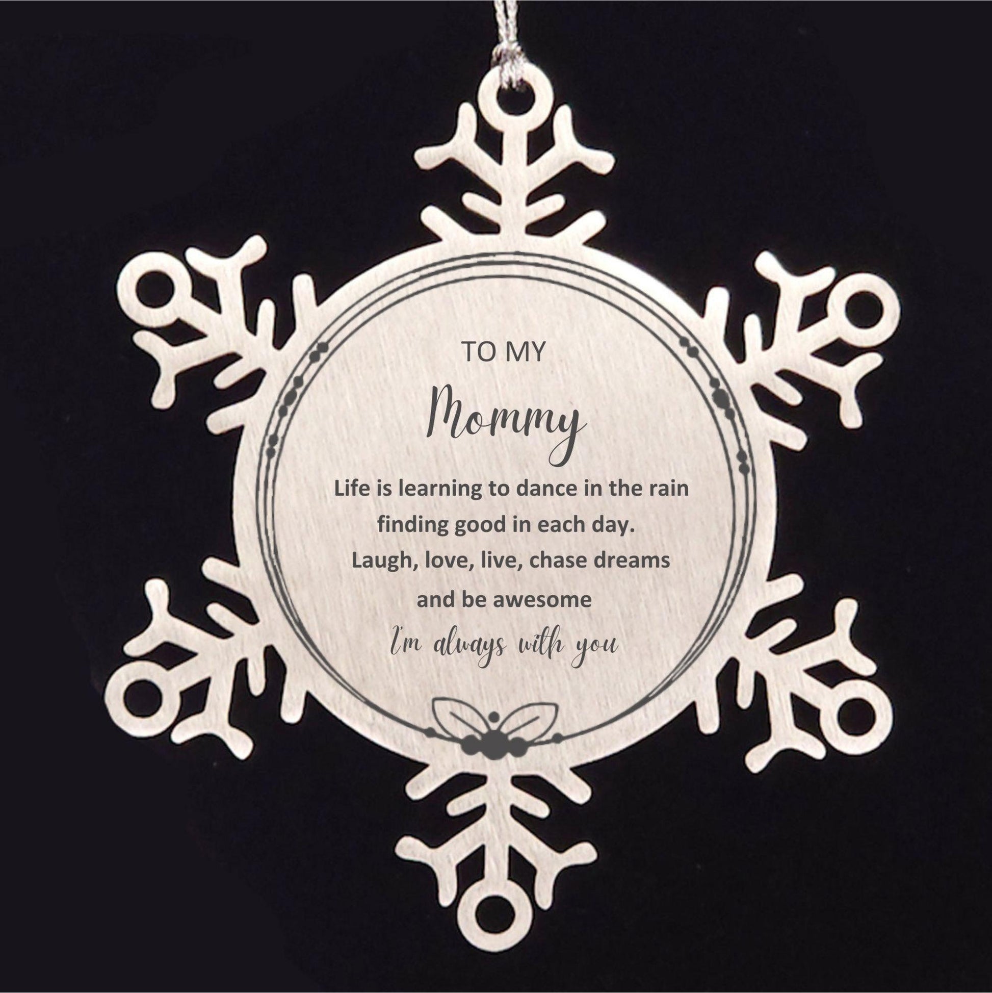Mommy Snowflake Ornament, Motivational Birthday Gifts- Life is learning to dance in the rain, finding good in each day