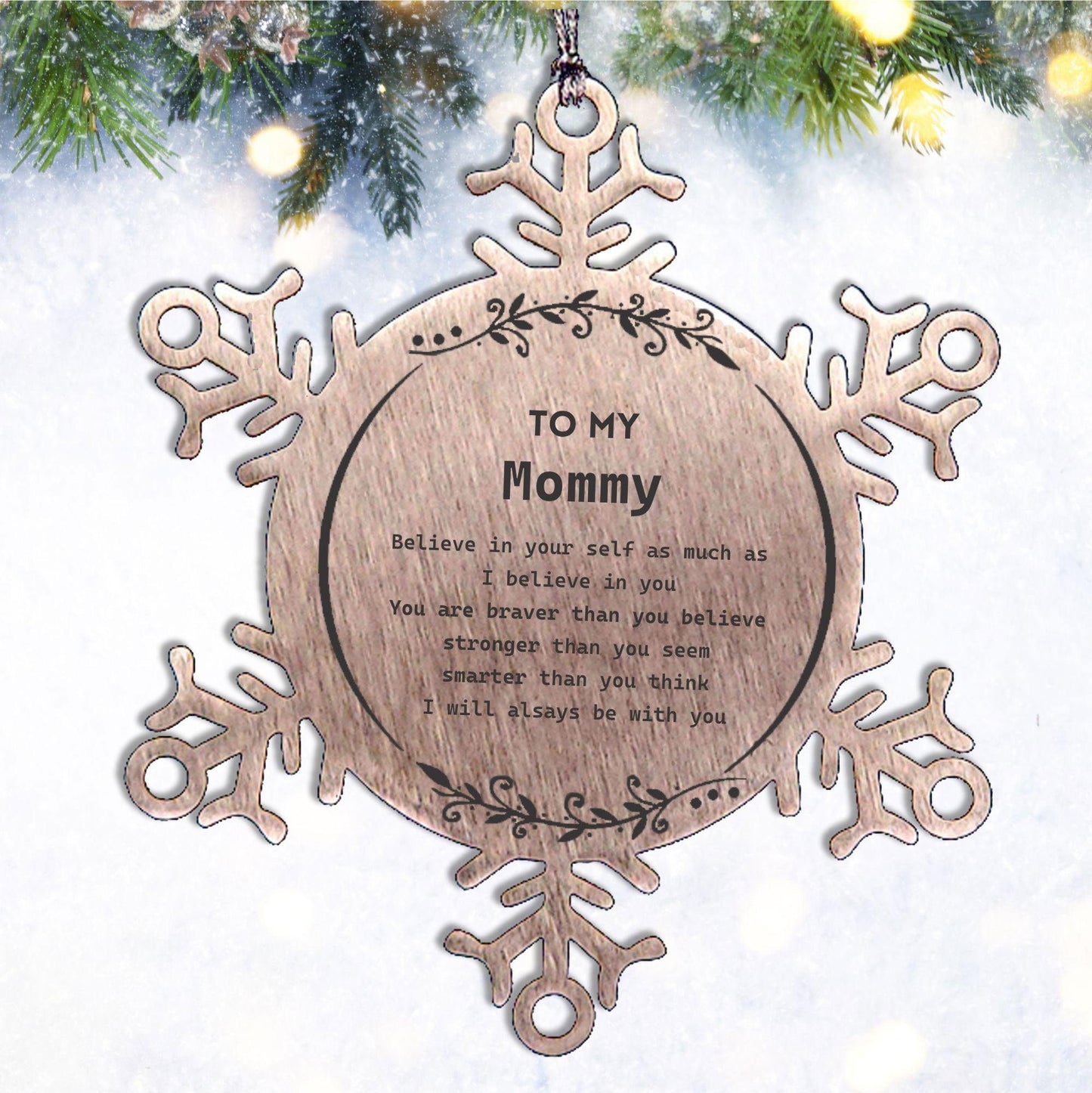 Mommy Snowflake Ornament - You are braver than you believe, stronger than you seem, Inspirational Birthday, Christmas Gifts