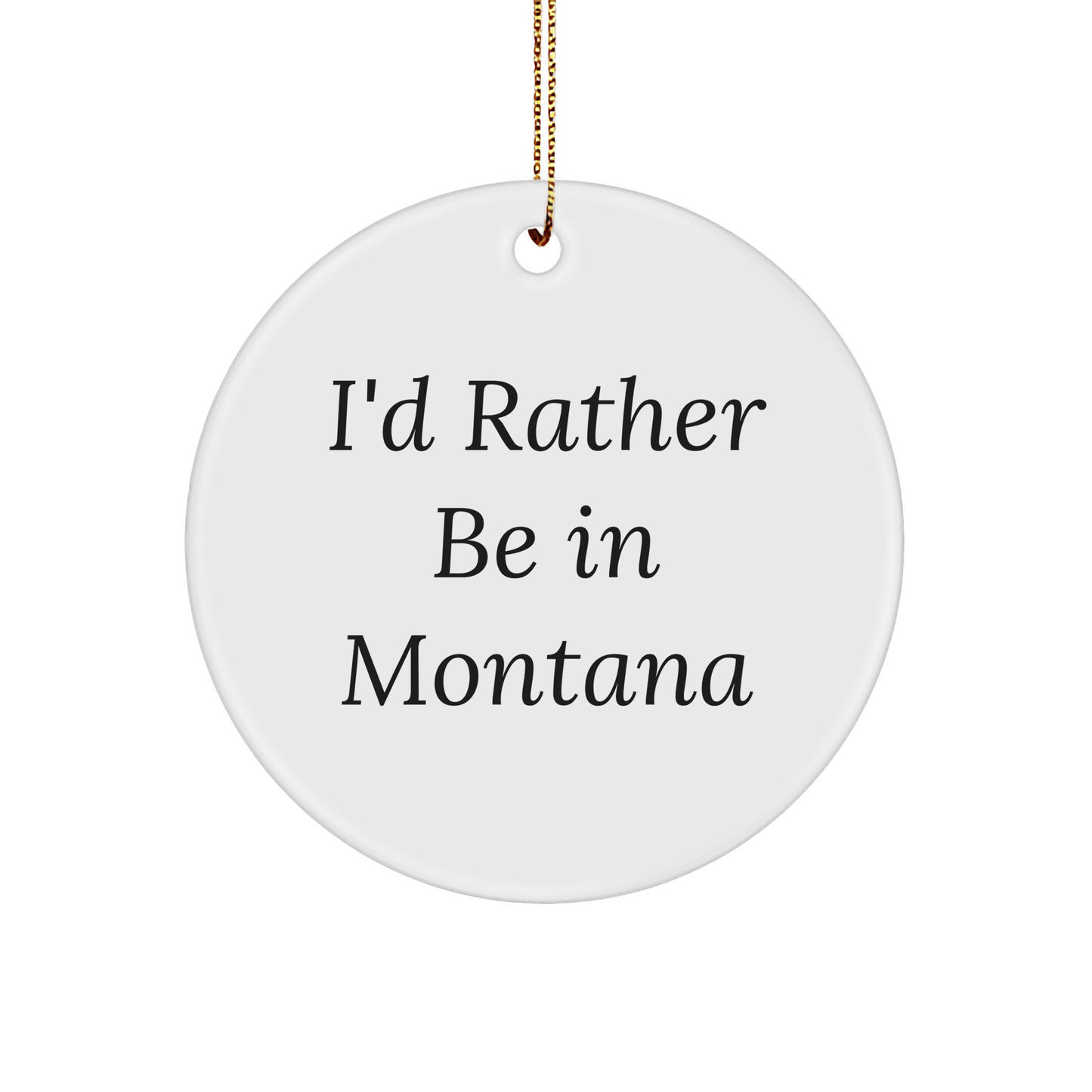 Montana Circle Ornament Gifts from Friends, I'd Rather Be In Montana, Christmas Unique