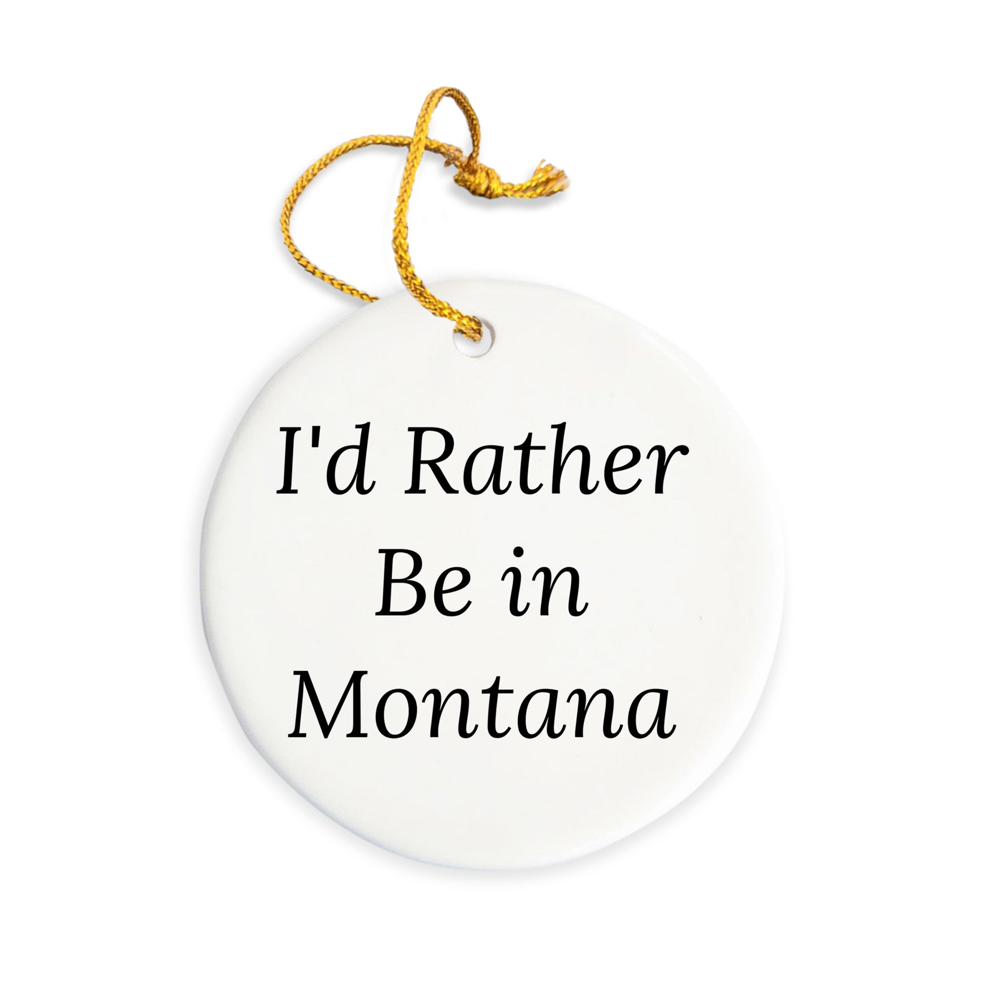 Montana Circle Ornament Gifts from Friends, I'd Rather Be In Montana, Christmas Unique