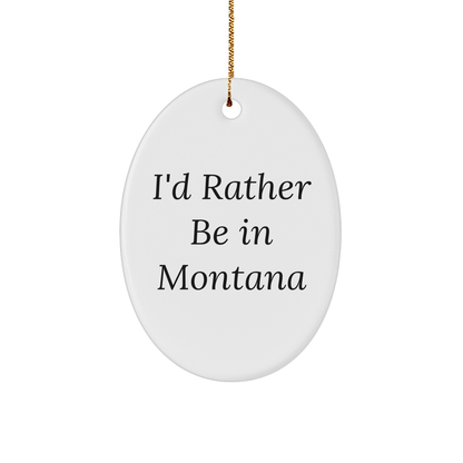 Montana Lovin' Oval Ornament, 'I'd Rather Be In Montana' Quote Christmas Gifts