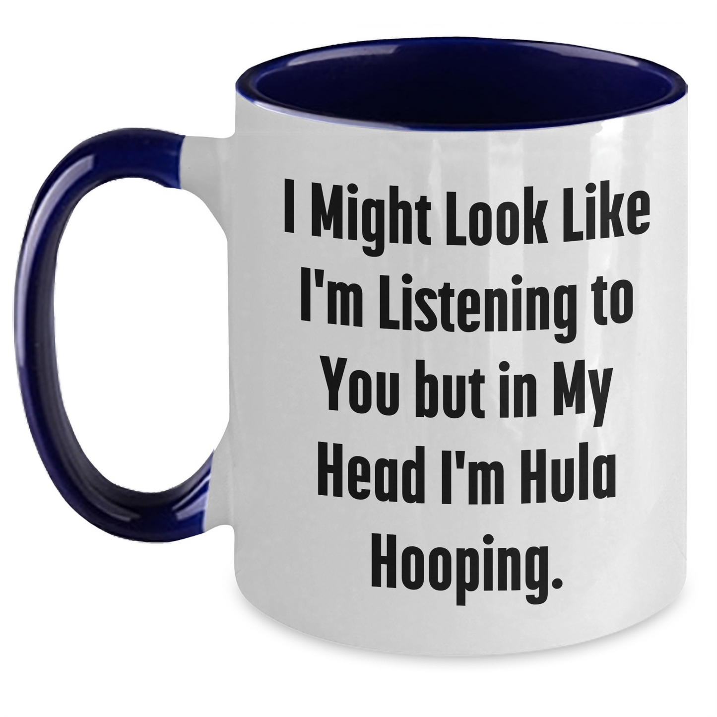 Hula Hooping Funny Gifts for Men and Women on Father's Day, Two Tone Coffee Mug, 'I Might Look Like I'm Listening To You But In My Head I'm Hula Hooping' - Main