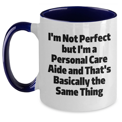 Funny Gifts from Friends to Personal Care Aides, Two Tone Coffee Mug, 'I'm Not Perfect But I'm A Personal Care Aide And That's Basically The Same Thing', Graduation Unique Gifts - Main