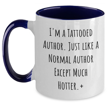 Funny Author Gifts: I'm A Tattooed Author. Just Like A Normal Author Except Much Hotter., Author Two Tone Coffee Mug, Mother's Day Unique Gifts from Friends to Author - Main