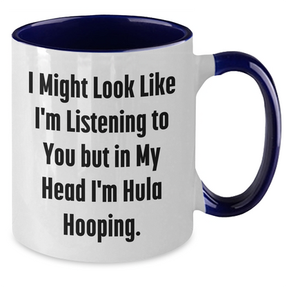 Hula Hooping Funny Gifts for Men and Women on Father's Day, Two Tone Coffee Mug, 'I Might Look Like I'm Listening To You But In My Head I'm Hula Hooping' - Additional