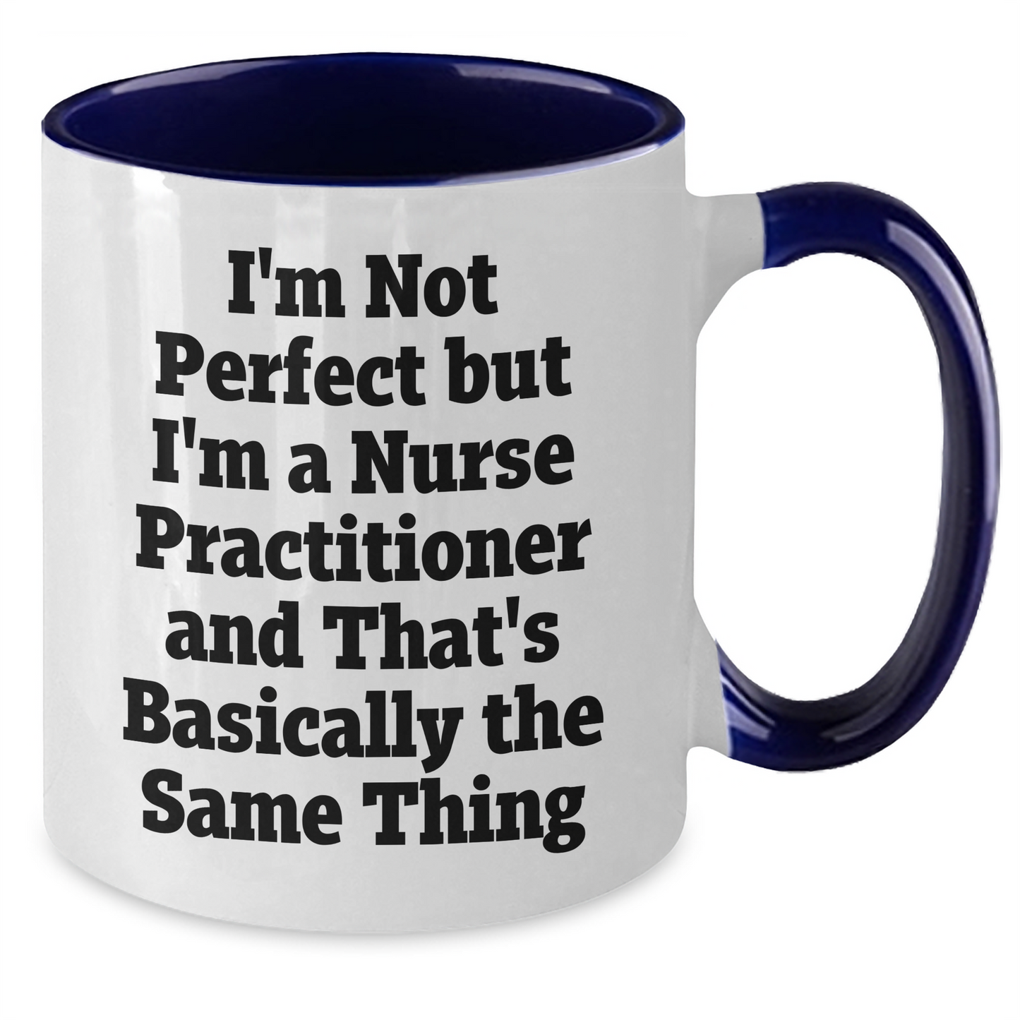 Funny Nurse Practitioner Gifts - I'm Not Perfect But I'm A Nurse Practitioner And That's Basically The Same Thing, Two Tone Coffee Mug for Mom's Day, Gifts from Family to Nurse Practitioner - Additional