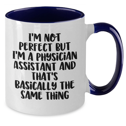Physician Assistant Humor Gifts for Men from Friends - I'm Not Perfect Two Tone Coffee Mug - Additional