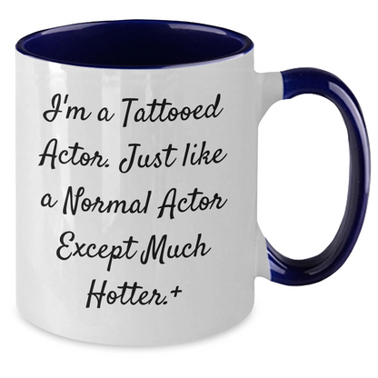 Funny Actor Gifts from Men to Women - I'm A Tattooed Actor, Two Tone Coffee Mug for Mother's Day - Additional