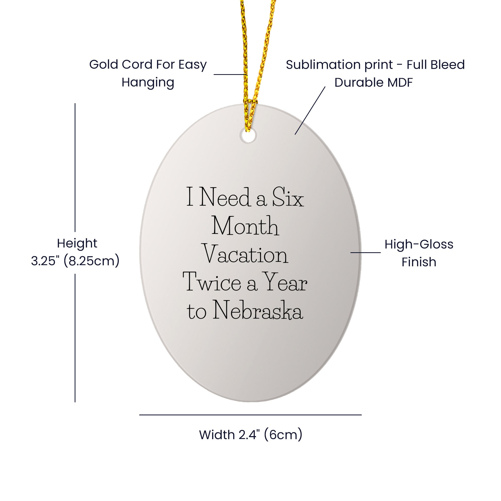 Nebraska Oval Ornament - 'I Need A Six Month Vacation Twice A Year To Nebraska' Christmas Unique Gift