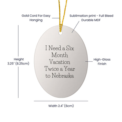 Nebraska Oval Ornament - 'I Need A Six Month Vacation Twice A Year To Nebraska' Christmas Unique Gift