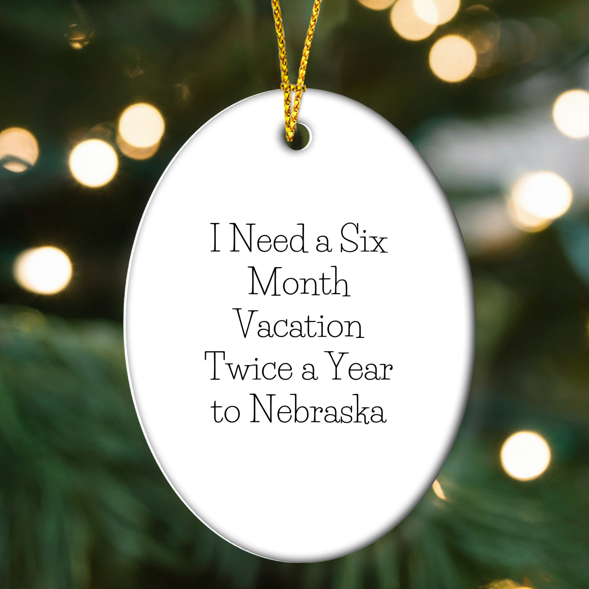 Nebraska Oval Ornament - 'I Need A Six Month Vacation Twice A Year To Nebraska' Christmas Unique Gift
