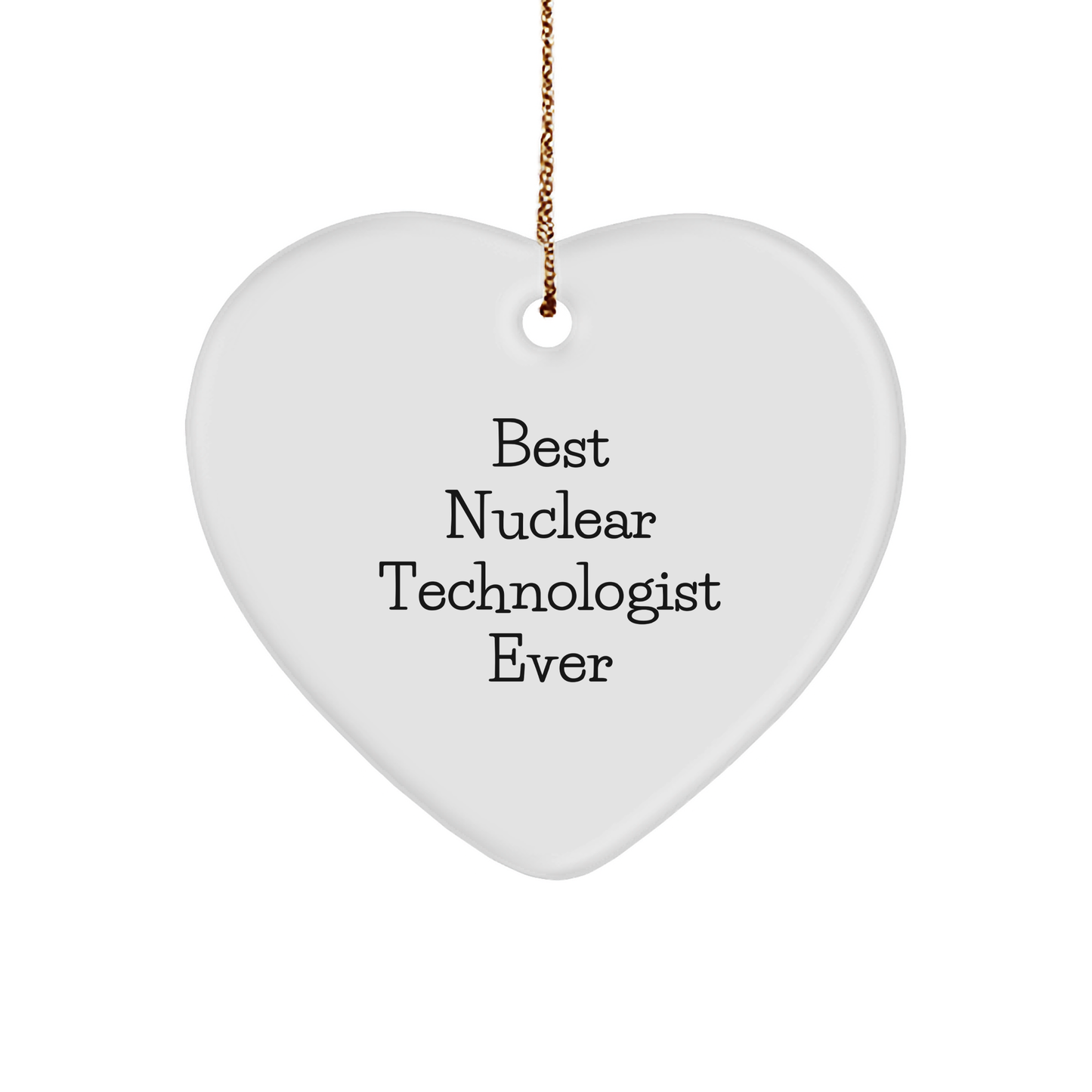 Nuclear Technologist Heart Ornament -Funny Quote - Best Ever Nuclear Technologist Christmas Unique Gifts