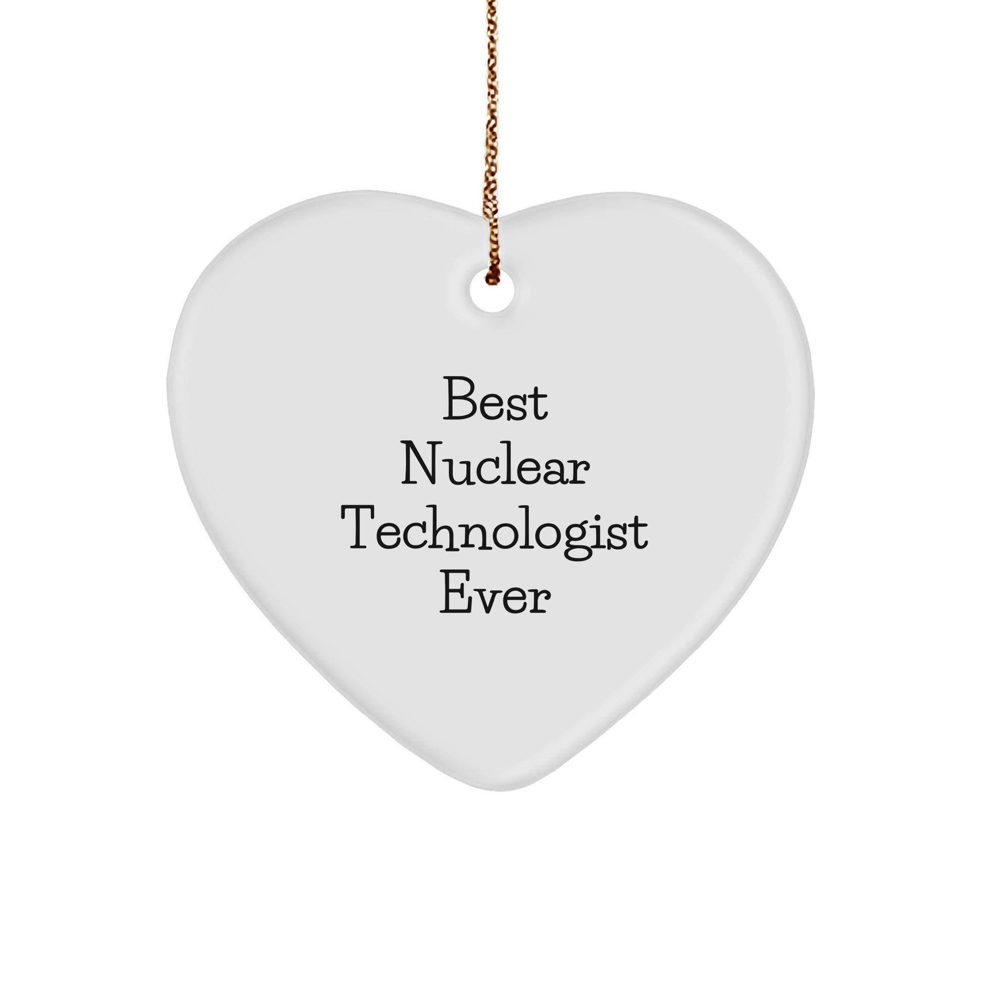 Nuclear Technologist Heart Ornament -Funny Quote - Best Ever Nuclear Technologist Christmas Unique Gifts