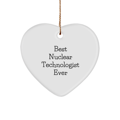 Nuclear Technologist Heart Ornament -Funny Quote - Best Ever Nuclear Technologist Christmas Unique Gifts