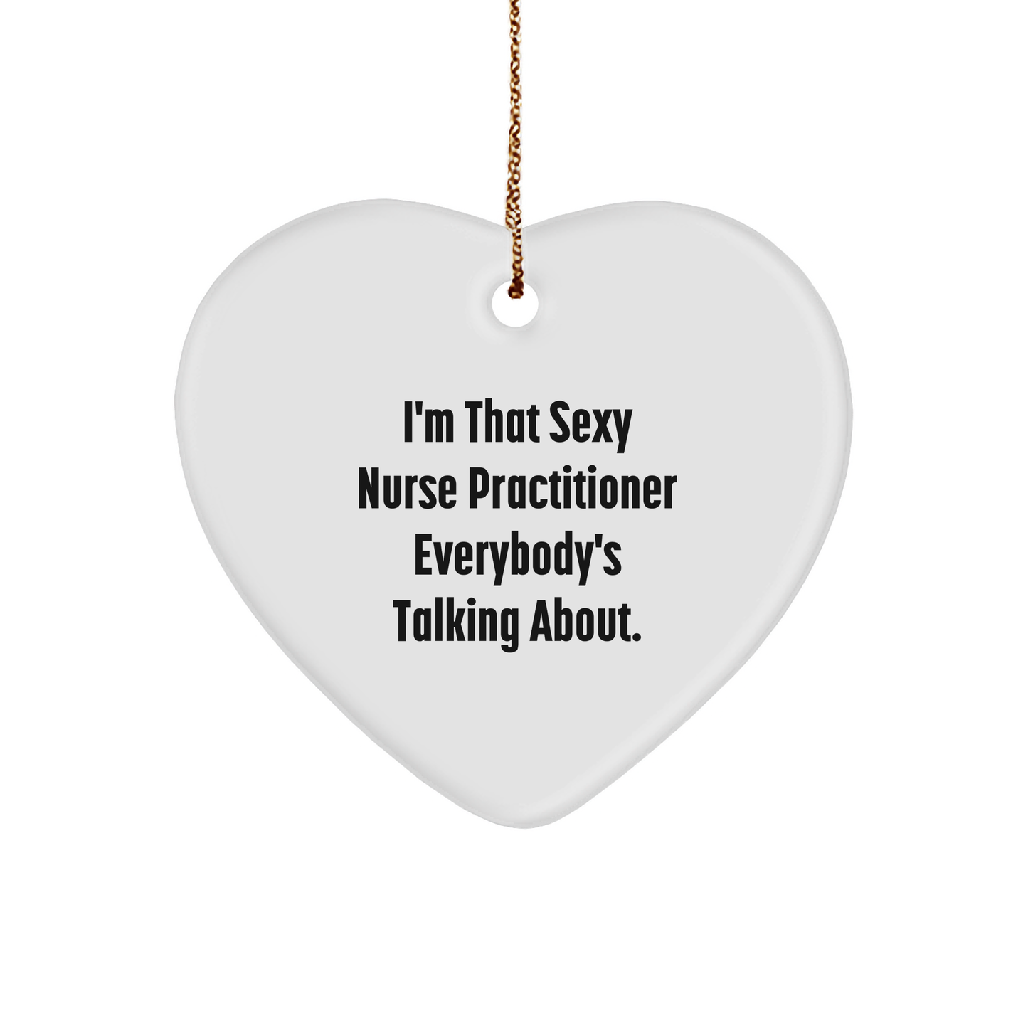Nurse Practitioner Christmas Heart Ornament Funny Quote - I'm That Sexy Nurse Practitioner Gift