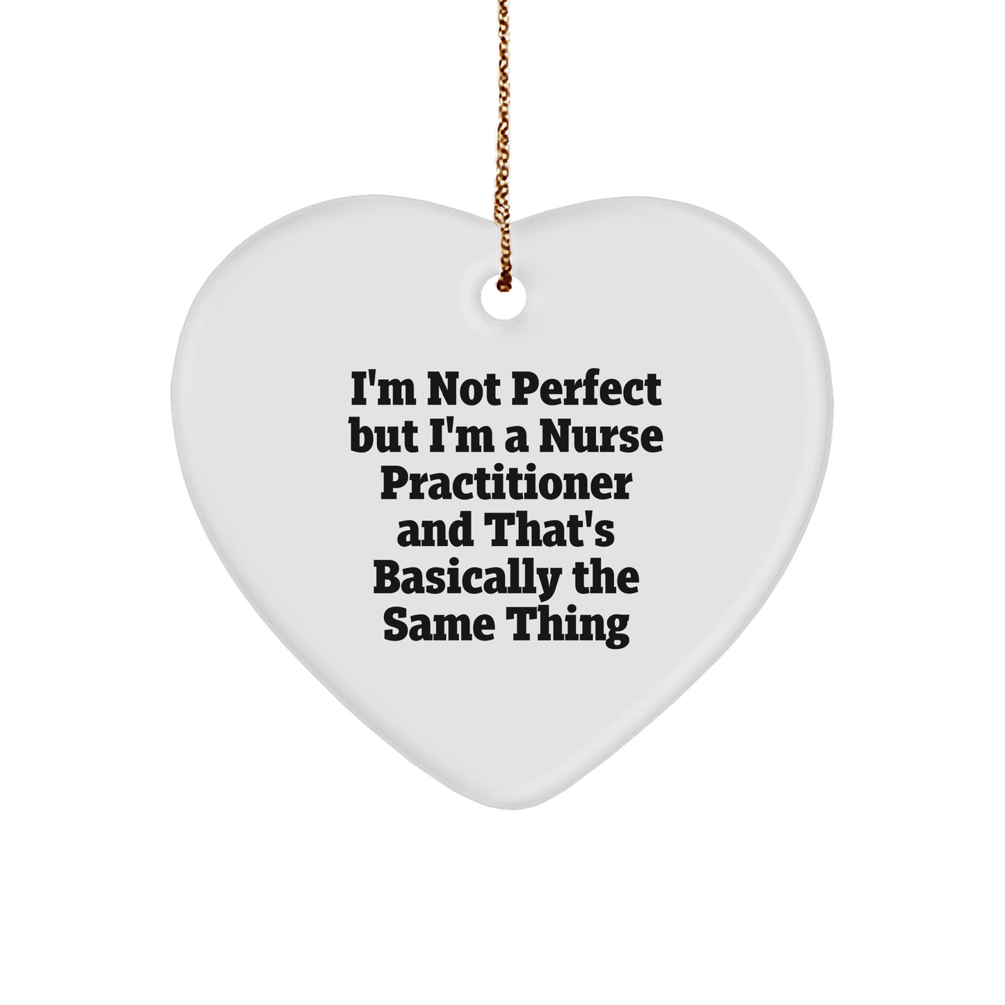 Nurse Practitioner Heart Ornament Funny Quote, I'm Not Perfect, But I am a Nurse Practitioner Christmas Gifts