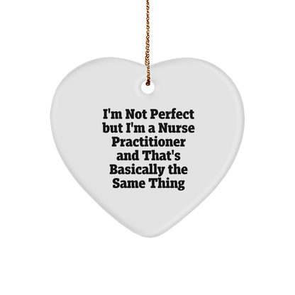 Nurse Practitioner Heart Ornament Funny Quote - I'm not Perfect Christmas Unique Gifts for Nurse Practitioners