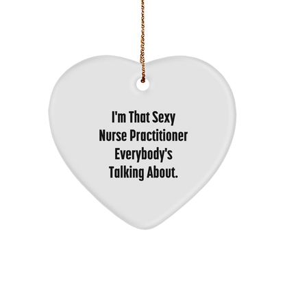 Nurse Practitioner Heart Ornament - I'm That Sexy Nurse Practitioner Christmas Gift