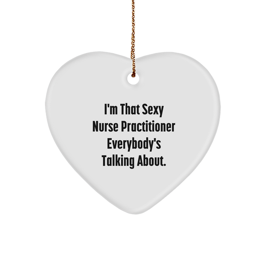 Nurse Practitioner Heart Ornament - I'm That Sexy Nurse Practitioner Christmas Gift