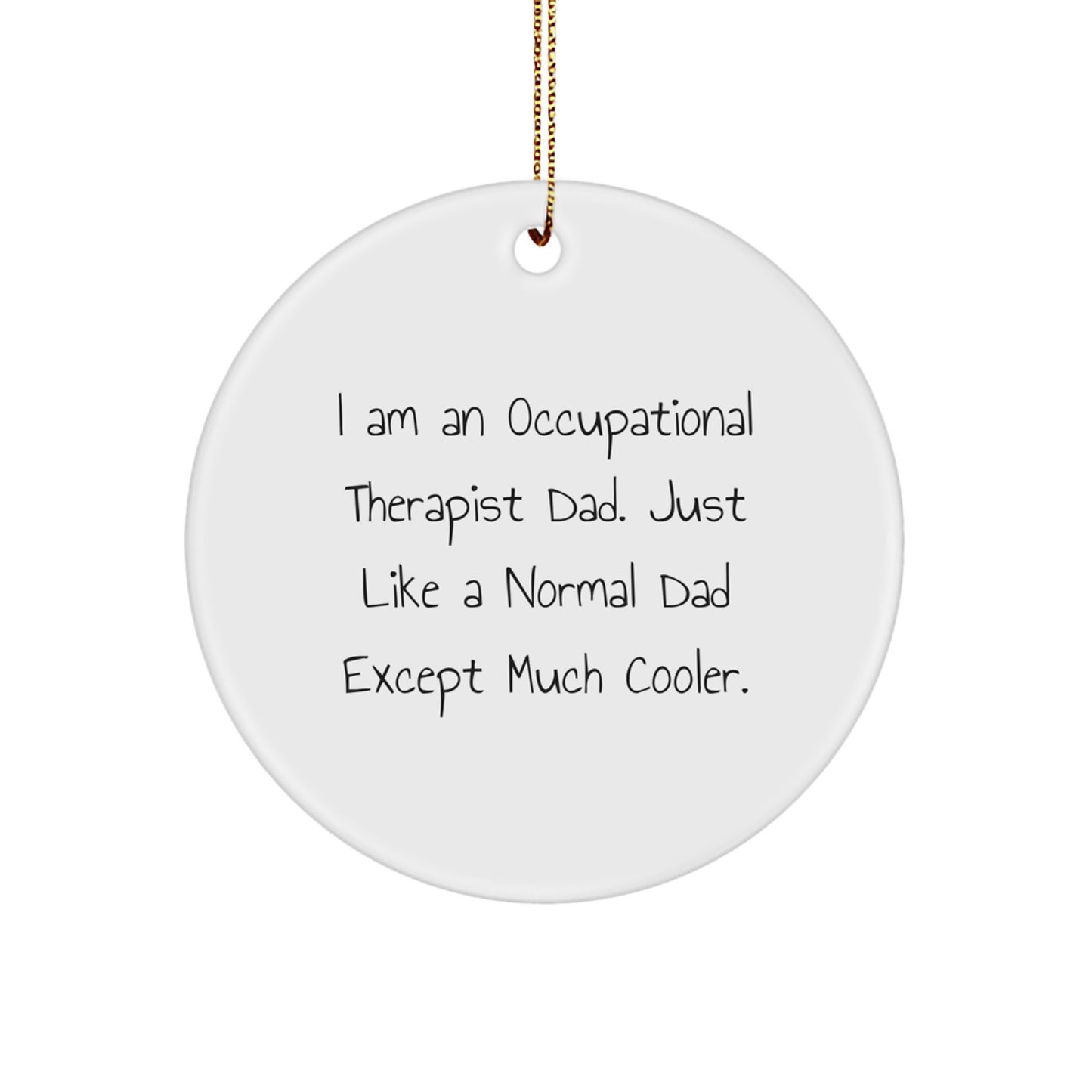 Occupational Therapist Dad Gifts | Funny Circle Ornament for Christmas | Gifts from Men to Occupational Therapist Friends and Family