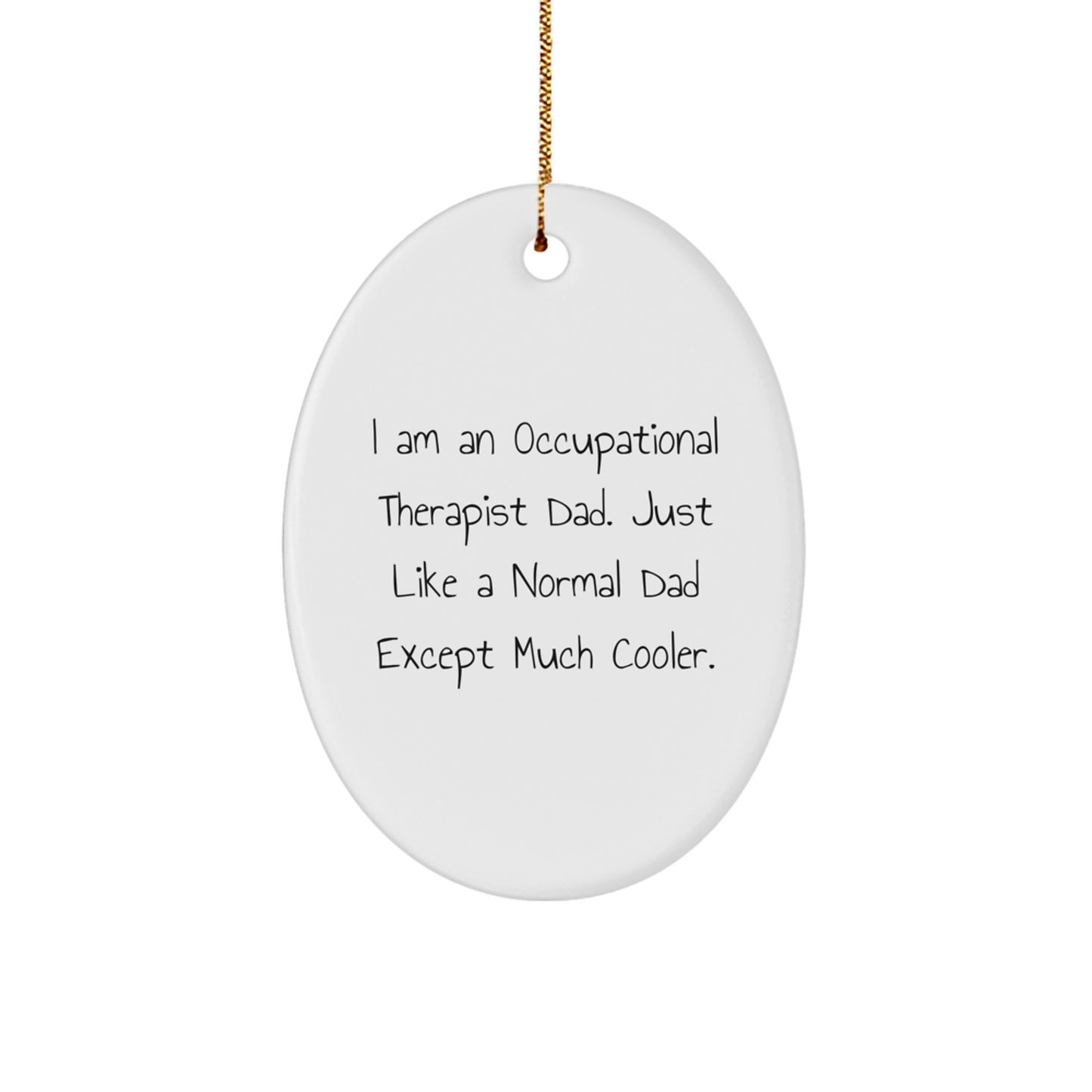 Occupational Therapist Dad's Cool Oval Ornament, Gifts from Men to Occupational Therapist, Funny Christmas Unique Gifts