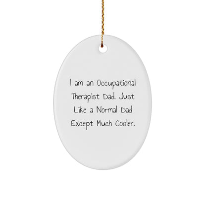 Occupational Therapist Dad's Cool Oval Ornament, Gifts from Men to Occupational Therapist, Funny Christmas Unique Gifts