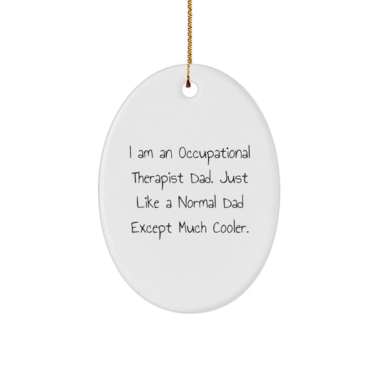 Occupational Therapist Dad's Cool Oval Ornament, Gifts from Men to Occupational Therapist, Funny Christmas Unique Gifts