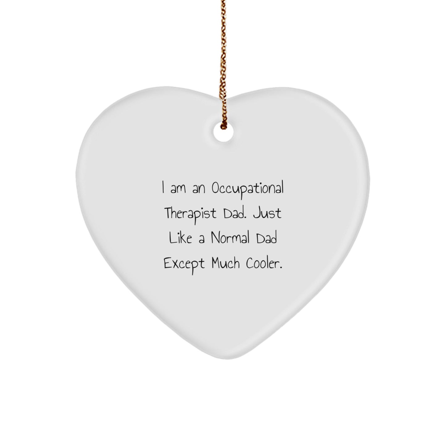 Occupational Therapist Gifts from Dad - Heart Ornament, Funny Quote, Perfect for Christmas decoration