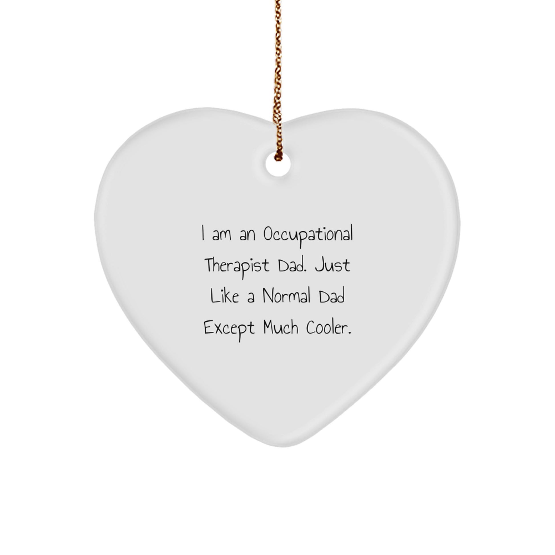Occupational Therapist Gifts from Dad - Heart Ornament, Funny Quote, Perfect for Christmas decoration