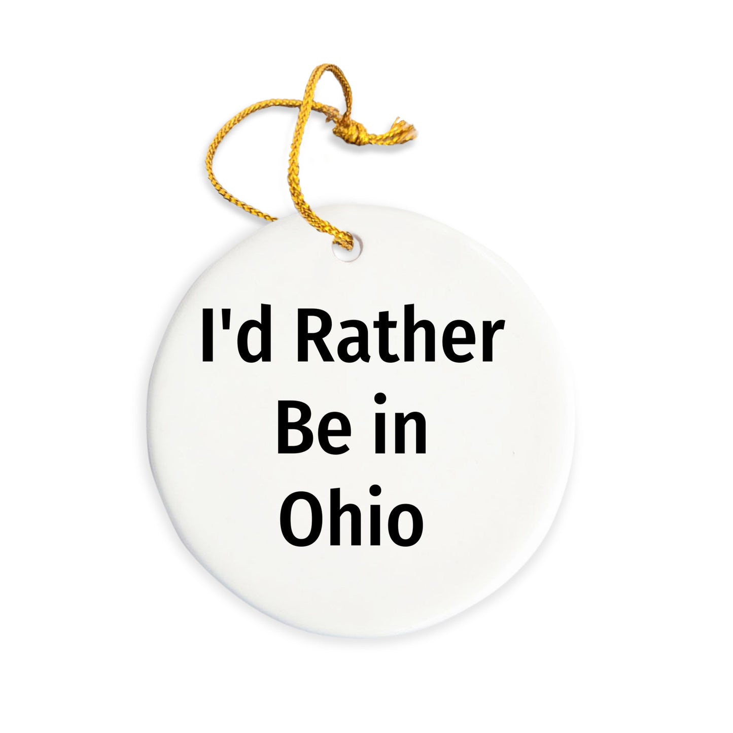 Ohio Gifts, Funny Quote Circle Ornament, I'd Rather Be in Ohio, Christmas Decor, Gifts from Friends and Family for Ohio Lovers