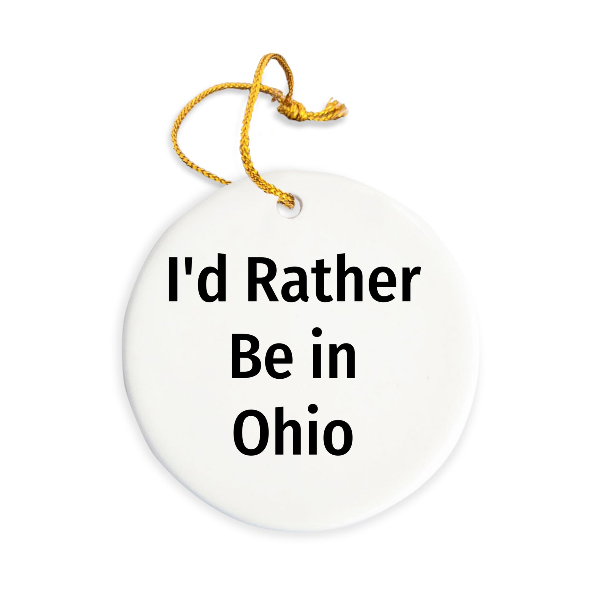 Ohio Gifts, Funny Quote Circle Ornament, I'd Rather Be in Ohio, Christmas Decor, Gifts from Friends and Family for Ohio Lovers