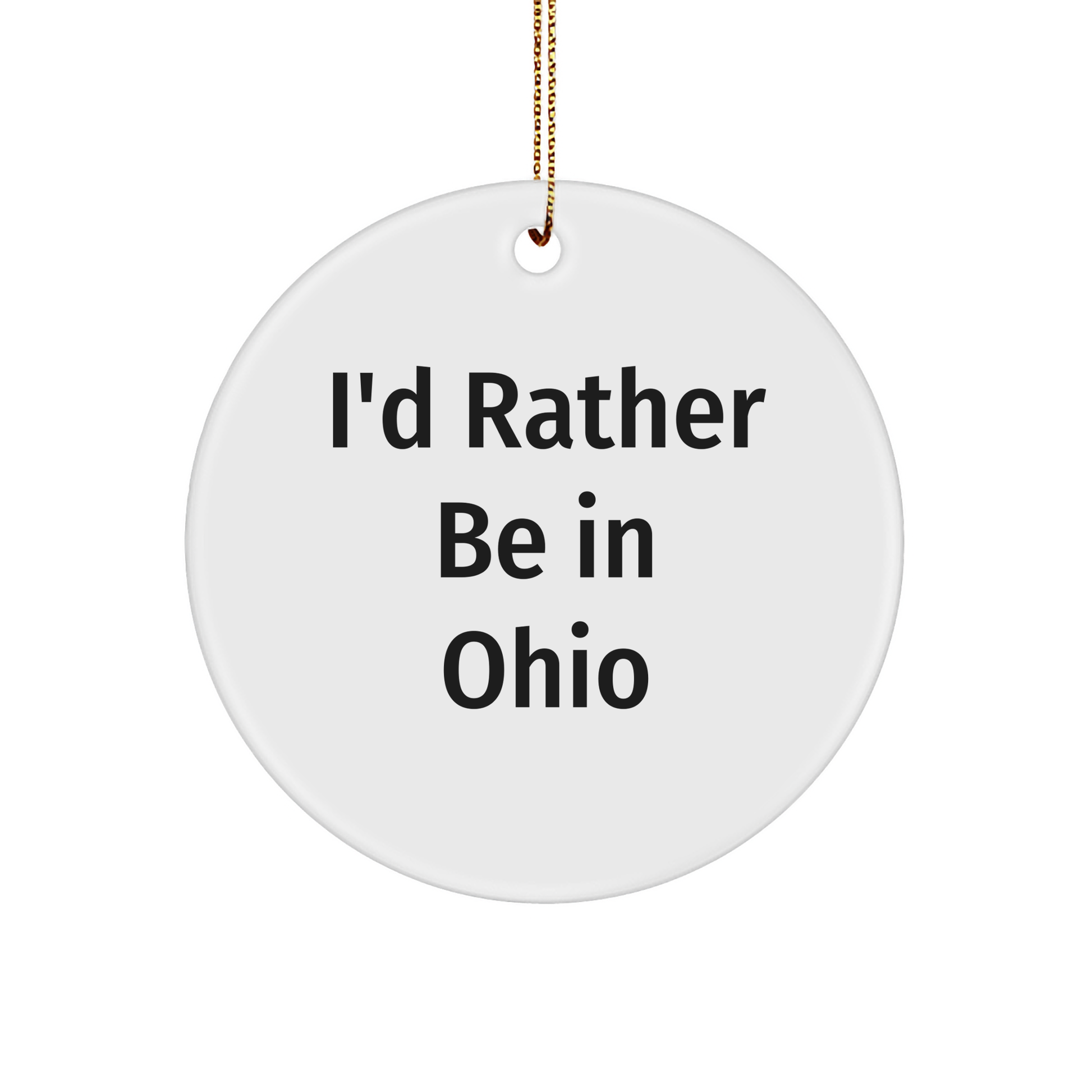 Ohio Gifts, Funny Quote Circle Ornament, I'd Rather Be in Ohio, Christmas Decor, Gifts from Friends and Family for Ohio Lovers