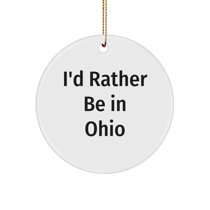 Ohio Gifts, Funny Quote Circle Ornament, I'd Rather Be in Ohio, Christmas Decor, Gifts from Friends and Family for Ohio Lovers