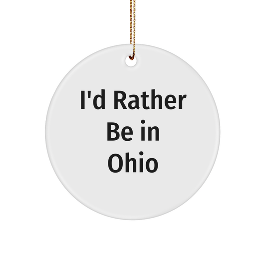 Ohio Gifts, Funny Quote Circle Ornament, I'd Rather Be in Ohio, Christmas Decor, Gifts from Friends and Family for Ohio Lovers