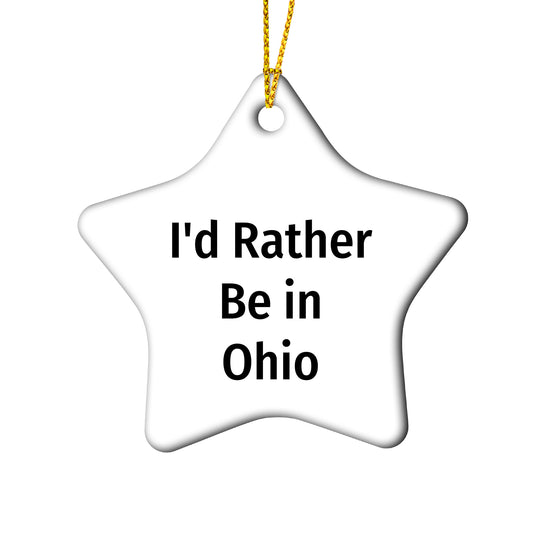 Ohio Star Ornament, 'I'd Rather Be In Ohio' Funny Quote, Christmas Unique Gifts from Friends, Perfect for Ohio Enthusiasts, Men, Women, or Family