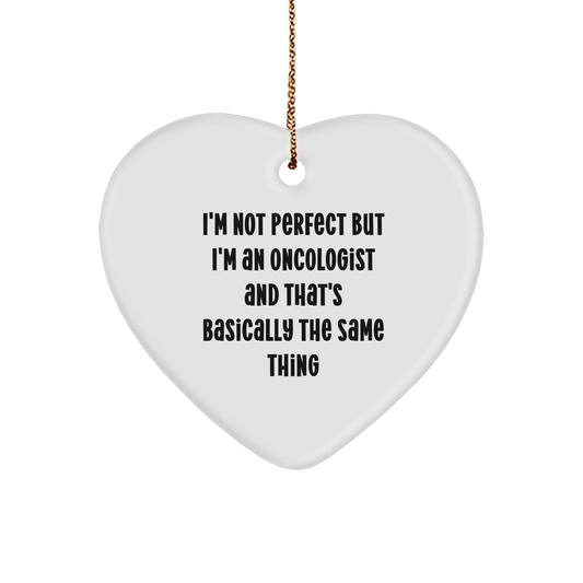 Oncologist Funny Heart Ornament - I'm Not Perfect But I'm An Oncologist And That's Basically The Same Thing Christmas Gifts