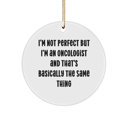 Oncologist Gifts for Men Friends Family Christmas Circle Ornament I'm Not Perfect
