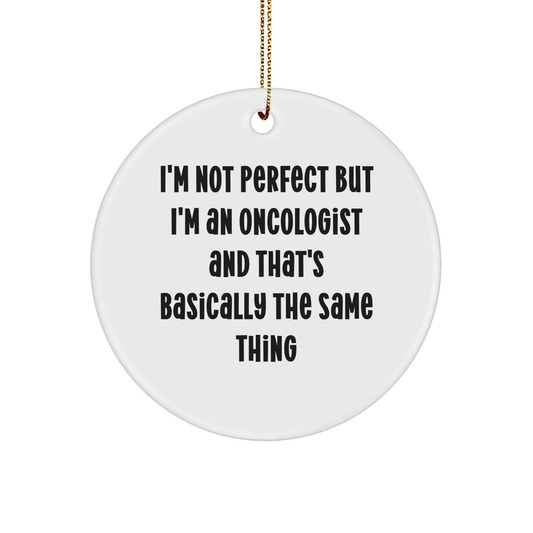 Oncologist Gifts for Men Friends Family Christmas Circle Ornament I'm Not Perfect
