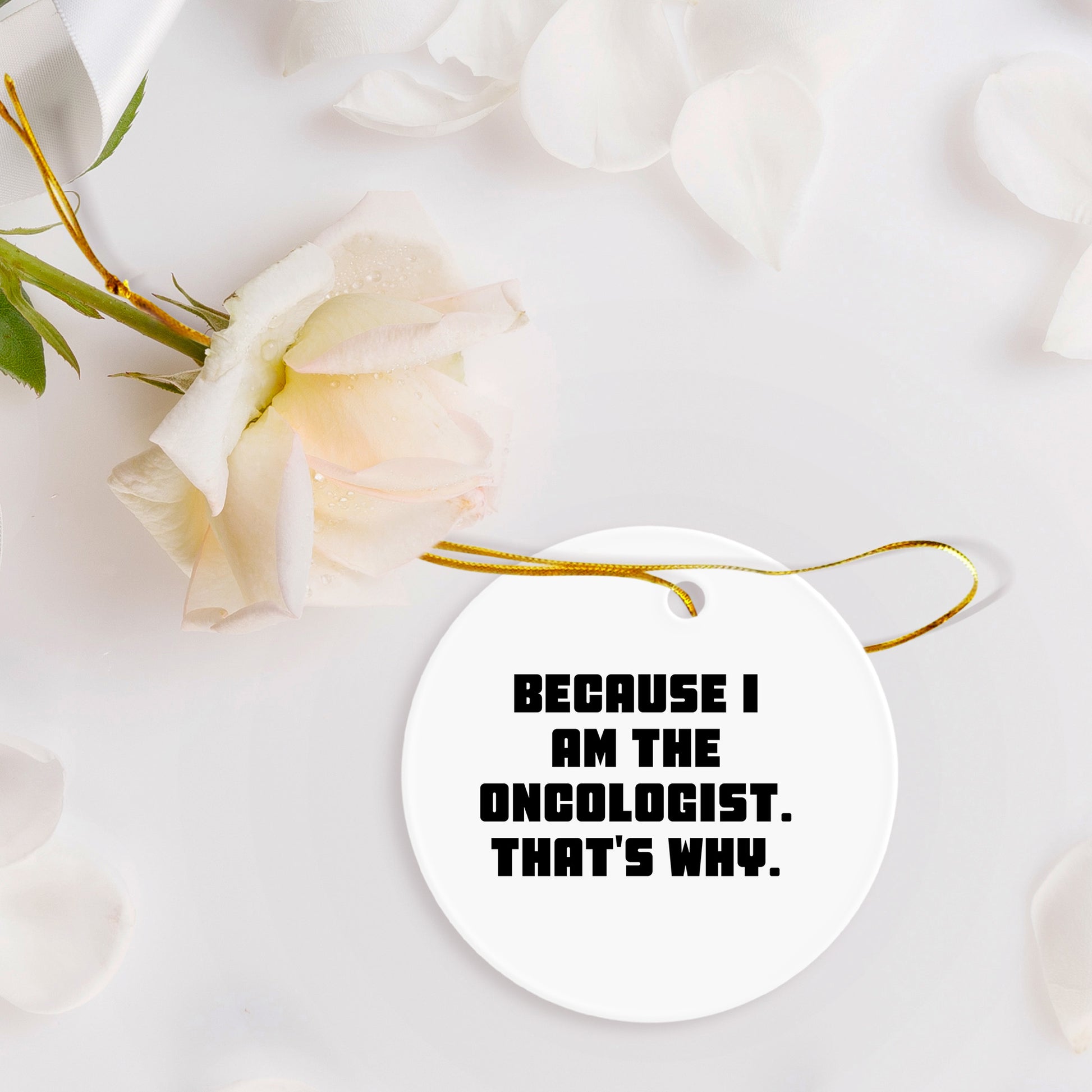 Oncologist Gifts from Friends, Christmas Unique Circle Ornaments Because I Am The Oncologist. That's Why., Gifts for Oncologist