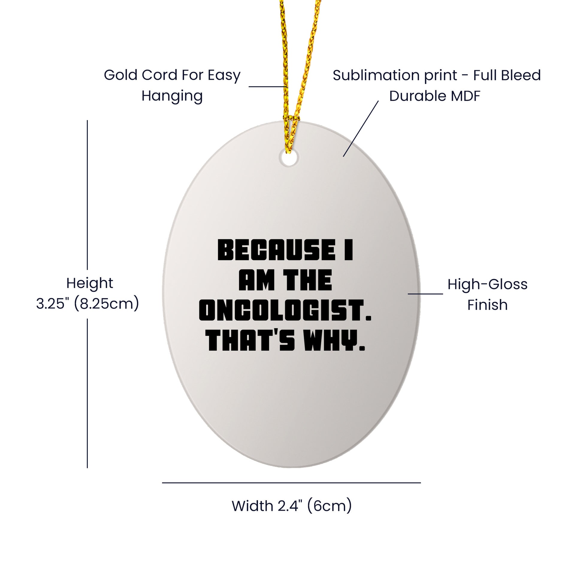 Oncologist Gifts from Friends, Gifts for Oncologist, Oval Ornament with Funny Quote, 'Because I Am The Oncologist. That's Why.'