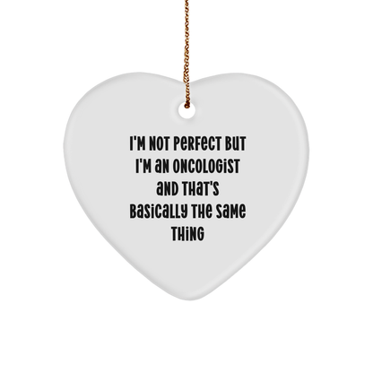 Oncologist Gifts from Friends - I'm Not Perfect But I'm An Oncologist And That's Basically The Same Thing Funny Heart Ornament for Christmas