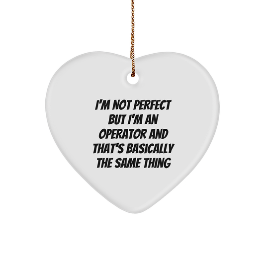 Operator Funny Heart Ornament for Christmas - I'm Not Perfect But I'm An Operator And That's Basically The Same Thing