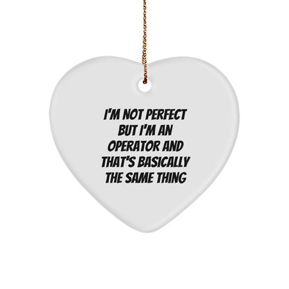 Operator Funny Heart Ornament for Christmas - I'm Not Perfect But I'm An Operator And That's Basically The Same Thing