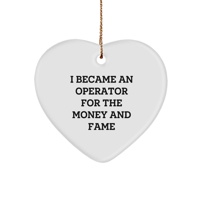Operator Gifts Heart Ornament with Sarcastic Quote - I Became an Operator for the Money and Fame, Funny Christmas Gift