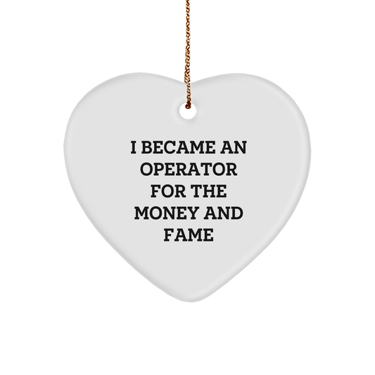 Operator Gifts Heart Ornament with Sarcastic Quote - I Became an Operator for the Money and Fame, Funny Christmas Gift