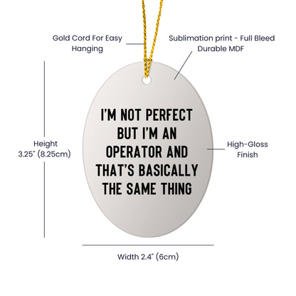 Operator Gifts for Friends - I'm Not Perfect But I'm An Operator And That's Basically The Same Thing Oval Ornament, White, 3.25" Tall, Christmas Unique Gifts from Family to Friends